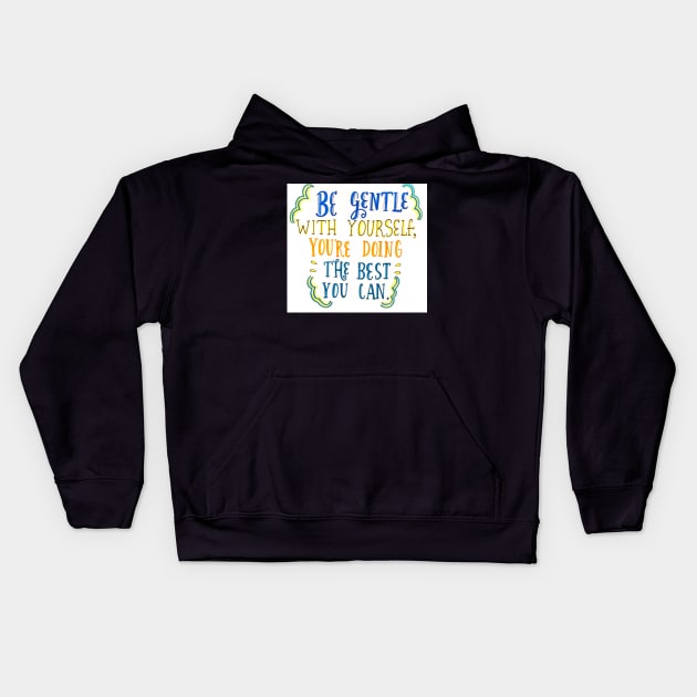 Be Gentle With Yourself Kids Hoodie by nicolecella98